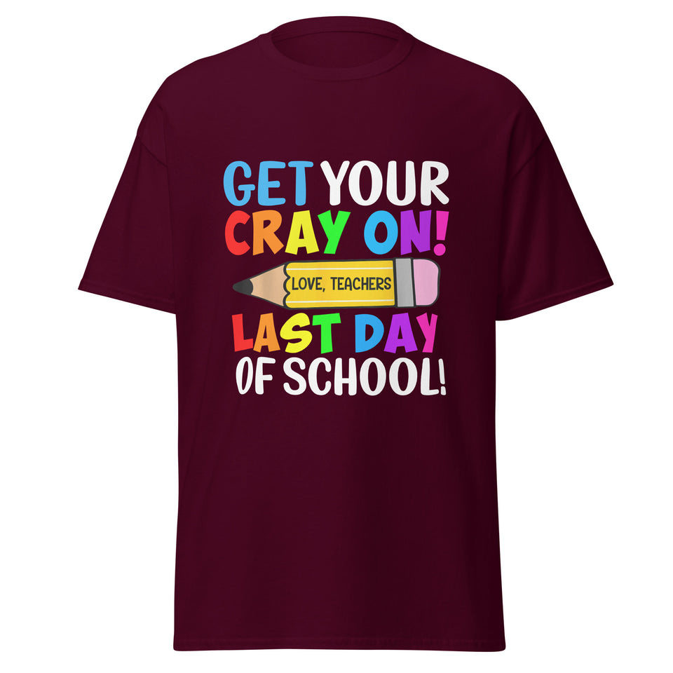 "Funny Last Day of School Shirt for Teachers - Get Your Cray On"
