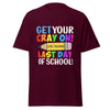 "Funny Last Day of School Shirt for Teachers - Get Your Cray On"

